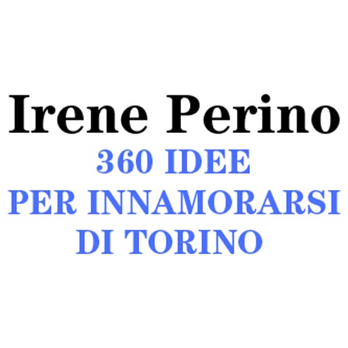 Irene Perino, 360 idee per innamorarsi di Torino.